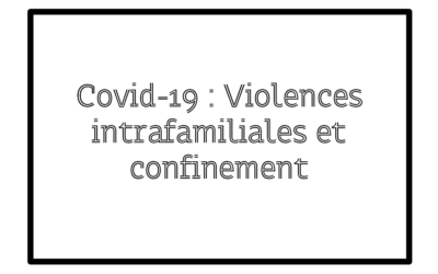 Covid-19 : Violences intrafamiliales et confinement.